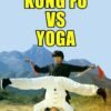 Kung Fu vs Yoga